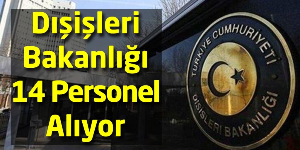 Dışişleri Bakanlığı 14 Personel Alıyor