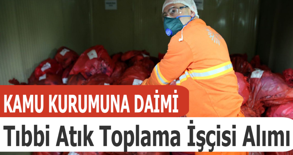 Tıbbi Atık Toplama İşçisi Alımı İlanları