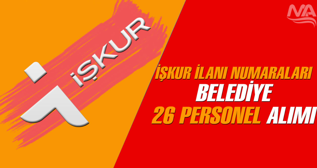 İŞKUR Belediye 26 Kamu İşçisi İlan Numaraları