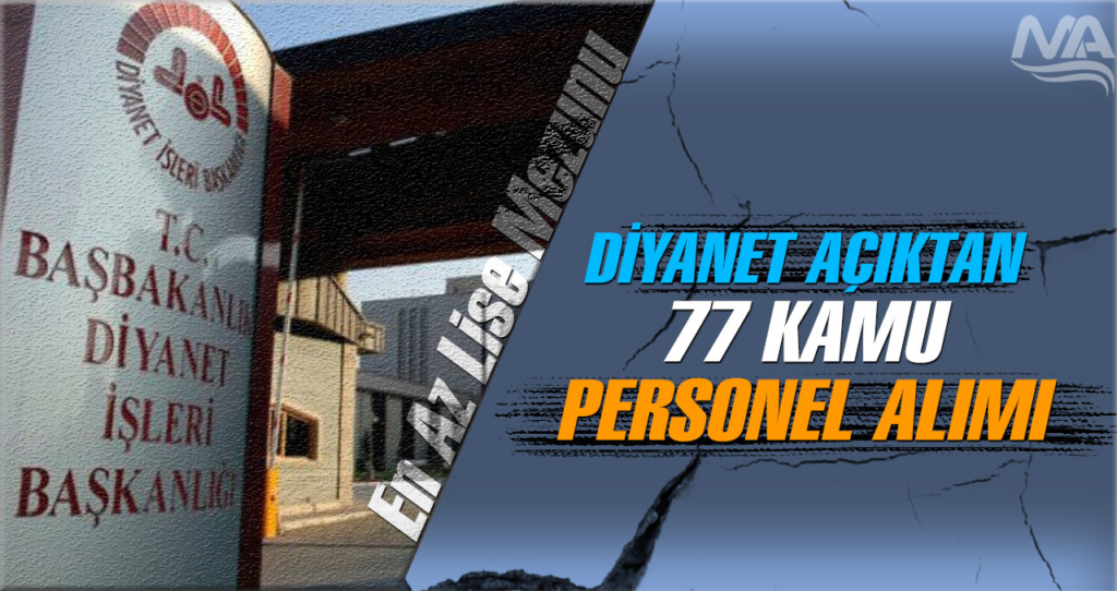 Diyanet Açıktan 77 Kamu Personel Alımı Yapacak! En Az Lise