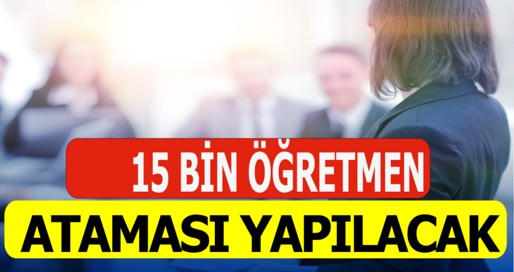 15 Bin Öğretmen Ataması Yapılacak