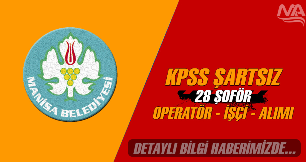 Kamuya KPSS Şartsız 28 Şoför-Operatör-İşçi-Teknisyen Alımı