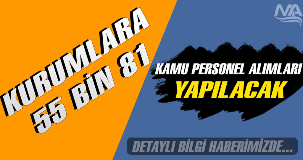 Kamuya 55 Bin 81 Memur, İşçi, Personel Alımları Yapılacak