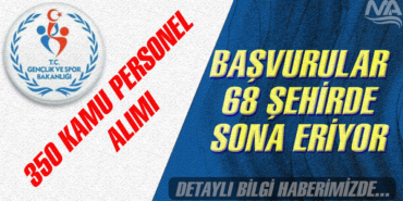 GSB 350 Kamu Personel Alımı Başvuruları 68 Şehirde Sona Eriyor GSB 350 Kamu Personel Alımı Başvuruları 68 Şehirde Sona Eriyor
