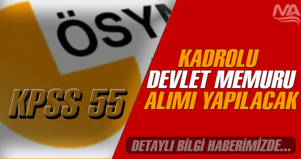 KPSS 55 Kadrolu Devlet Memuru Alımı Yapılacak