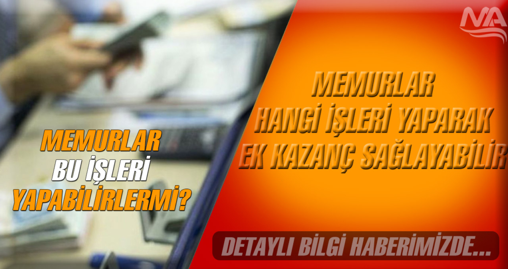 Memurlar hangi işleri yaparak ek kazanç sağlayabilir?