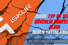 İŞKUR TYP 81 Şehir Güvenlik Görevlisi Alımı İlanları Neden Yayınlanmadı