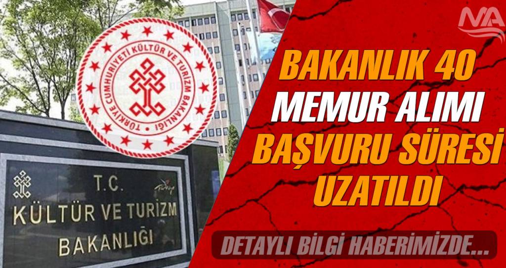 Kültür Turizm Bakanlığı 40 Memur Alımı Başvuru Süresi Uzatıldı