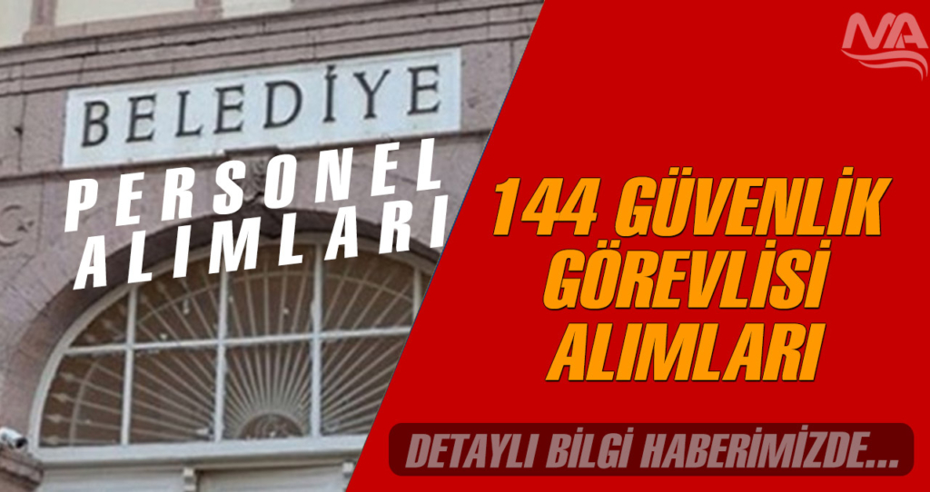 Kamu 144 Güvenlik Görevlisi Alımı - 4100 TL Maaşla