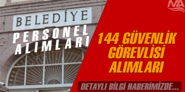 Kamu 144 Güvenlik Görevlisi Alımı - 4100 TL Maaşla
