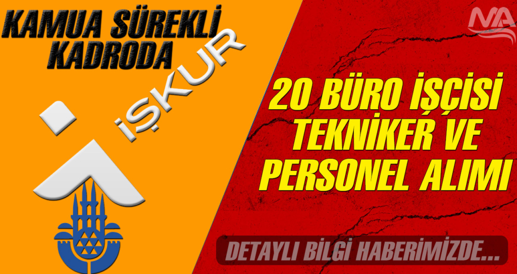 İBB Sürekli Kadroda 20 Büro İşçisi Tekniker Personel Alımı