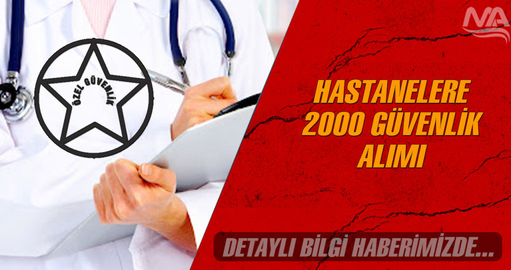 Hastanelere Güvenlik Personeli Ne Zaman Olacak? 2000 Kadro Şartları