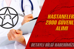 Hastanelere Güvenlik Personeli Ne Zaman Olacak? 2000 Kadro Şartları
