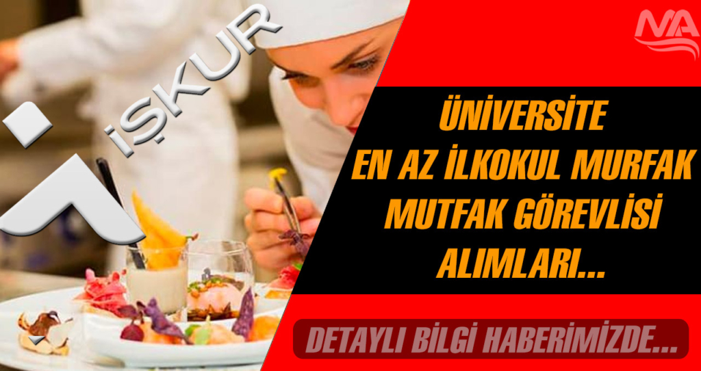 Üniversite Mutfak Görevlisi Alımı 4 Bin TL Maaşla