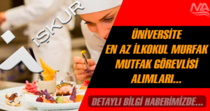 Üniversite Mutfak Görevlisi Alımı 4 Bin TL Maaşla