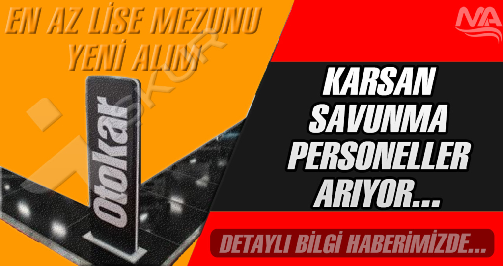 İŞKUR OTOKAR Savunma Sanayi Lise Mezun Personel Alım Başvuruları