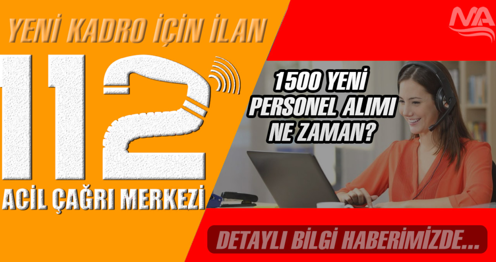 Acil Çağrı Merkezlerine 1500 Yeni Personel Alımı Ne Zaman