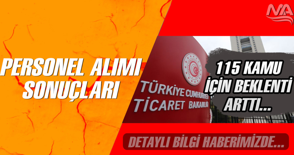 Ticaret Bakanlığı 115 Personel Alımı Sonuçları İçin Beklenti Arttı