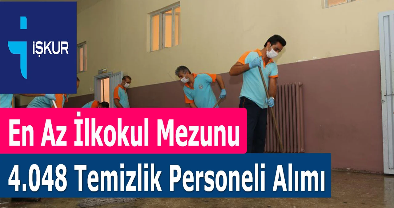 İŞKUR Üstünden İlkokul Mezunu Olanlardan 4.048 Temizlik Personeli Alımı