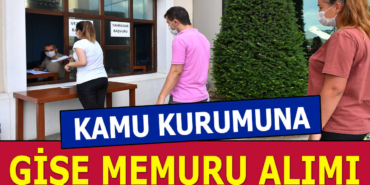 Kamu Güncel KPSS Şartsız Gişe Memuru Alımı İlanları