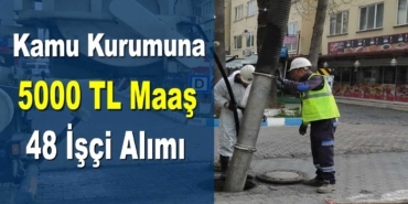 12 Farklı Kadroya 5436 TL Maaş İle Kamuya 48 İşçi Alımı Yapılacak 12 Farklı Kadroya 5436 TL Maaş İle Kamuya 48 İşçi Alımı Yapılacak