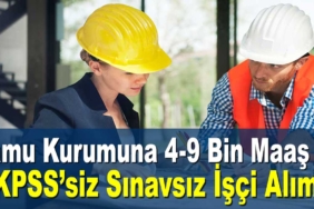 4 Bin İle 9 Bin TL Arasında Maaş İle Kamuya İşçi Alımı İlanları