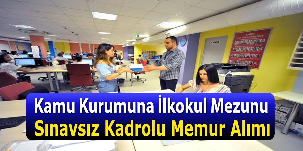 Kamu İlkokul Mezunu KPSS Şartsız Ve Sınavsız Memur Alımı