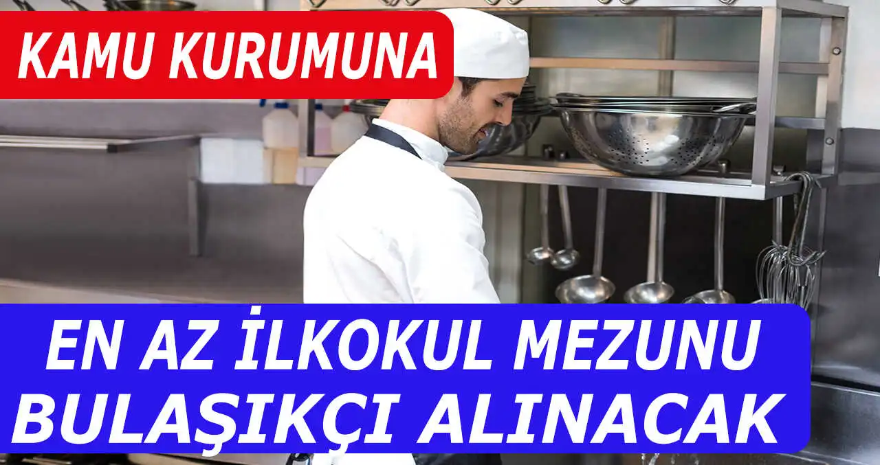 Kamu Kurumuna Kadrolu Bulaşıkçı Alımı İlanları Yayınlandı