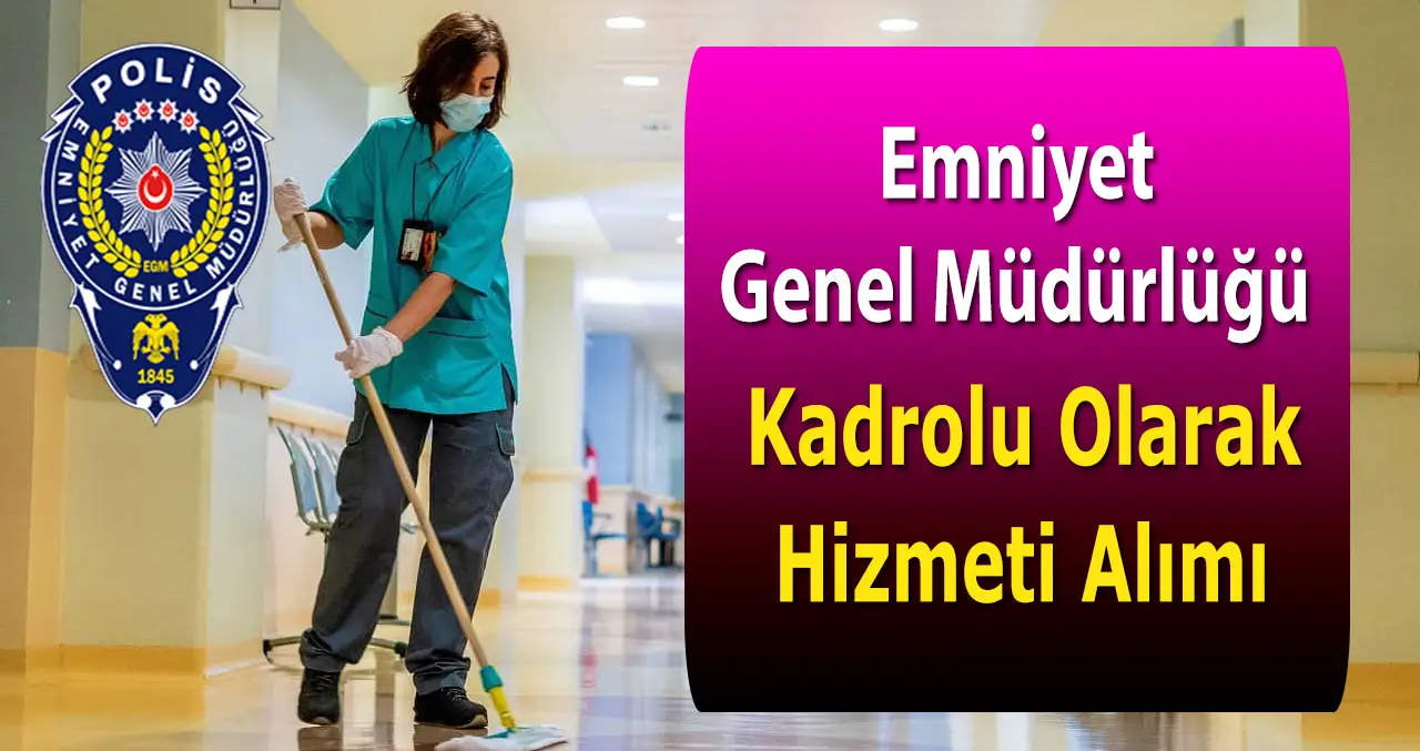 Emniyet Genel Müdürlüğü Ortaokul Mezunu Kadrolu Hizmetli Alımı