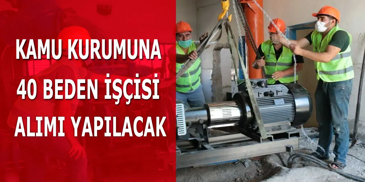 Kamu Kurumuna 40 Kişi Beden İşçisi Alımı Yapılacak