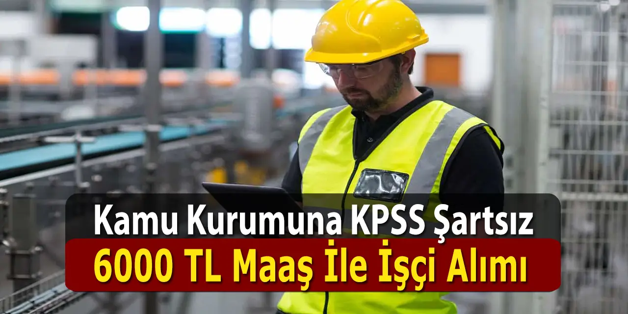 Kamu İşçi Alımı 6231 TL Maaş İle Kadrolu Teknisyen Alımı Yapılacak