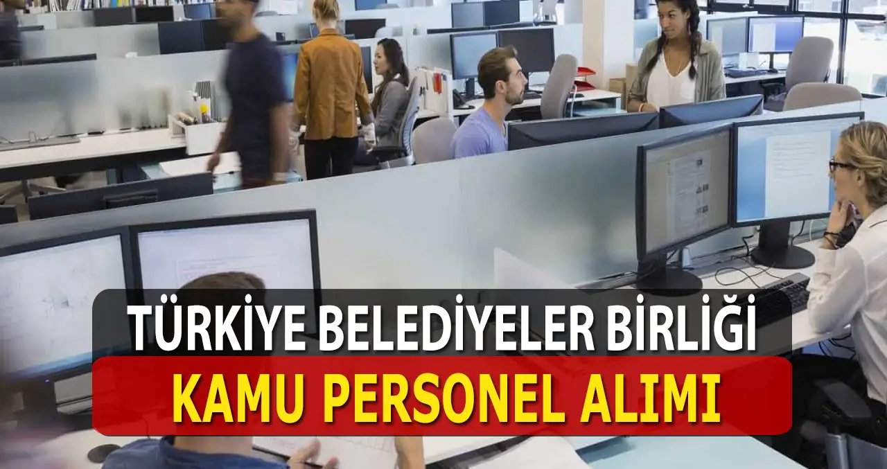 Türkiye Belediyeler Birliği Kamu Personel Alımı Yapacak