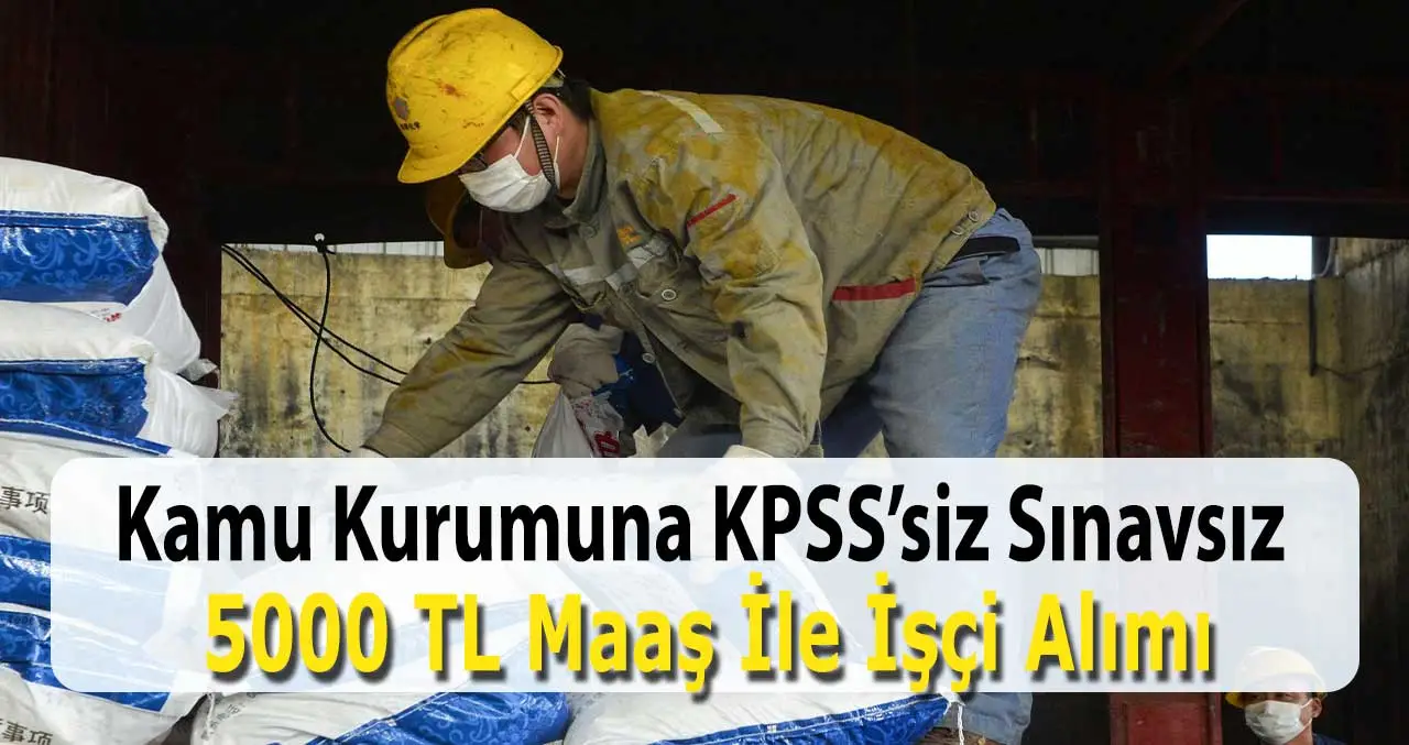 KPSS Şartsız Ve Sınavsız 5211 TL Maaş İle Kamu İşçi Alımı