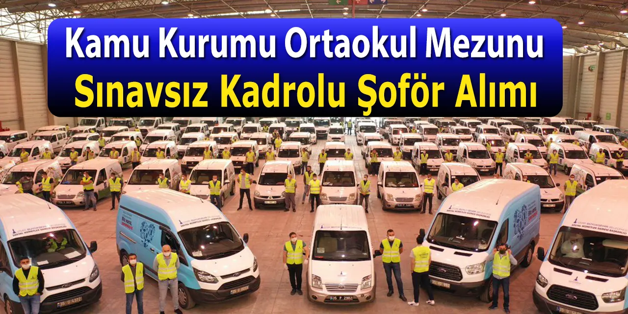 Kamu Kurumuna 59 Sınavsız Kadrolu Şoför Alımı Yapılacak