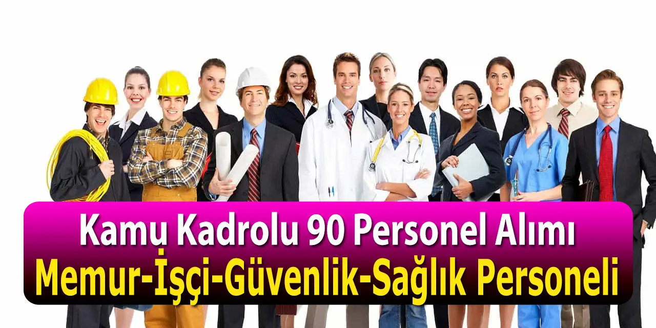 Kamu 90 Sağlık Personeli, Güvenlik Ve İşçi Alımı Yapılacak