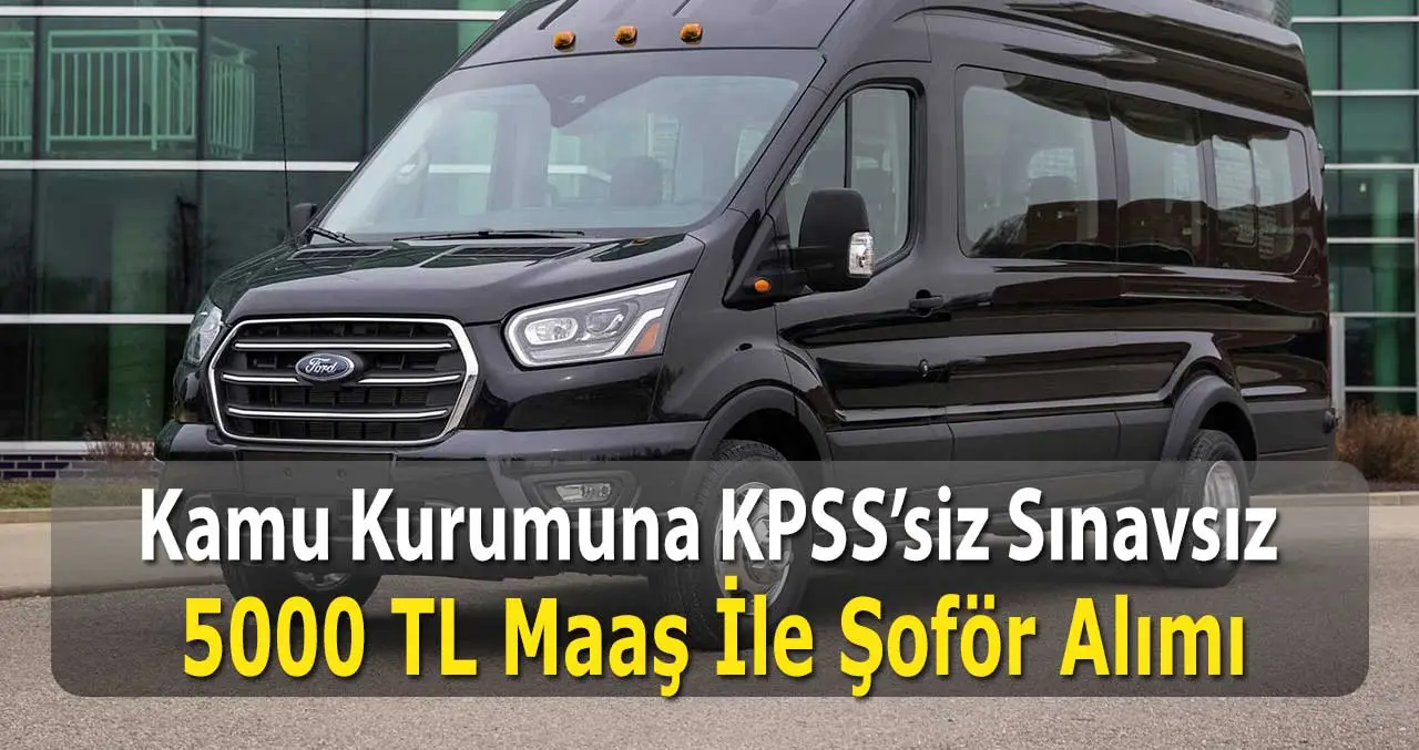 Kamu Sınavsız 5019 TL Maaş İle Kadrolu Şoför Alımı İlanları