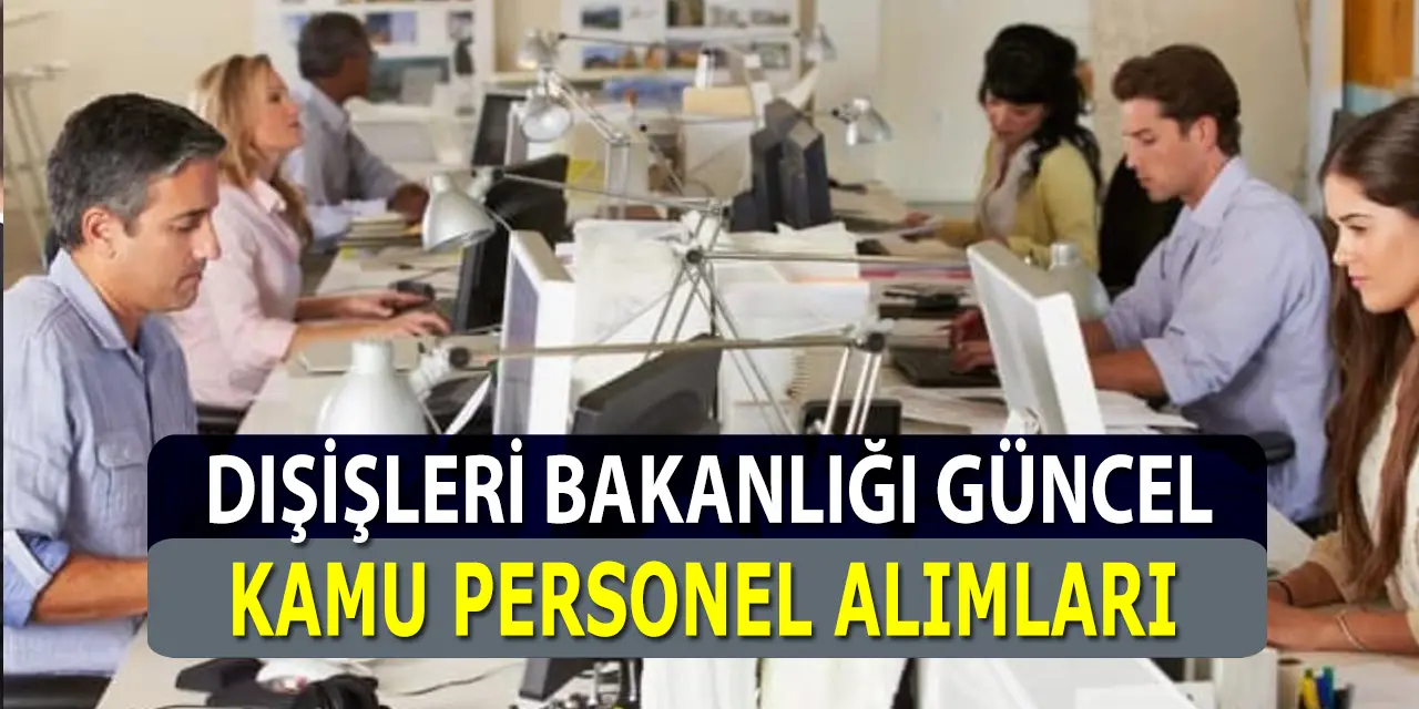 Dışişleri Bakanlığı Güncel Kamu Personel Alımı İlanları