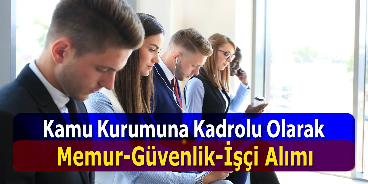 Kamu Kurumu 40 Kişi Güvenlik, Memur Ve İşçi Alımı