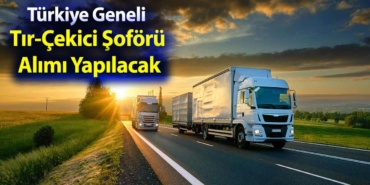 Türkiye Genelinde Tır Şoförü Alımı