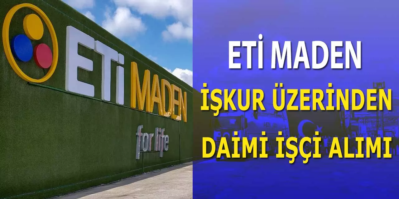 Eti Maden Lise Mezunu İŞKUR Kadrolu İşçi Alımı İlanları