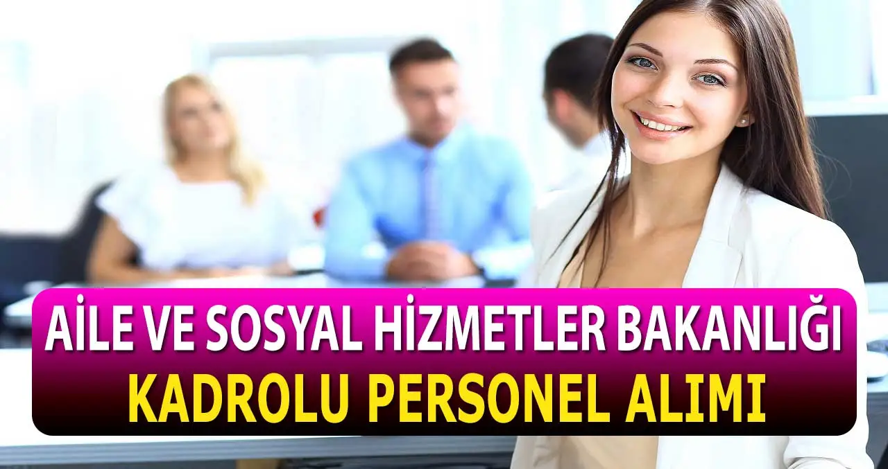 Aile ve Sosyal Hizmetler Bakanlığı KPSS Puanı İle Personel Alımı