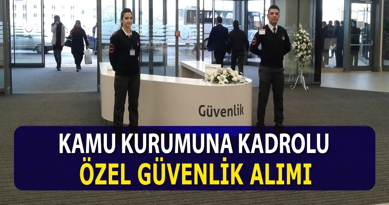 Güncel Kamu Kadrolu Güvenlik Görevlisi Alımı İlanları