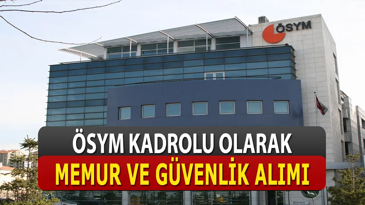 ÖSYM güvenlik ve memur alımı