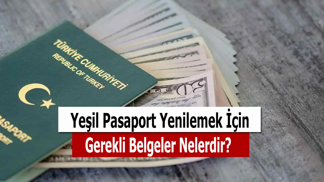 2022 Yeşil Pasaport Yenileme İçin Gerekli Belgeler Nelerdir? Yeşil Pasaport Yenileme Ücreti Ne Kadar?
