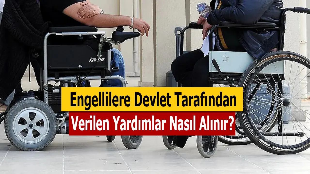 2022 Engellilere Devlet Tarafından Verilen Yardımlar Nasıl Alınır?