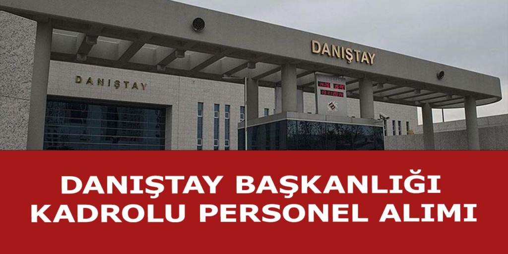 Danıştay Başkanlığı Kadrolu Personel Alım İlanı Duyuruldu