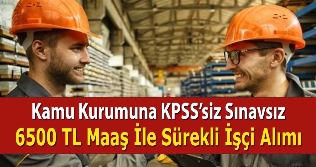 6532 TL maaş ile KPSS şartsız 39 kamu işçi alımı yapılacak