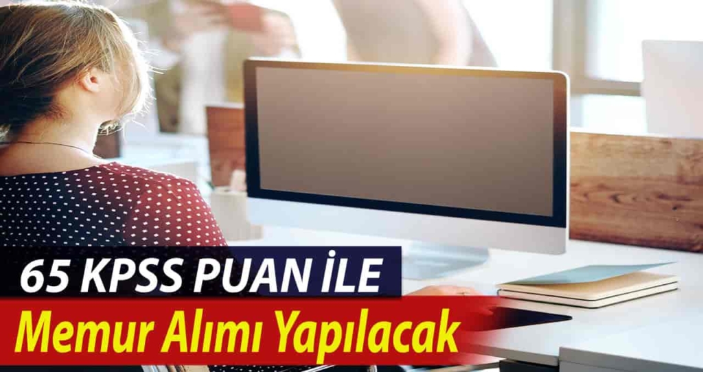 Kamu KPSS 65 puanı ile memur alımı gerçekleştirecek