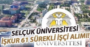 Selçuk Üniversitesi En Az İlkokul Mezunu 61 İŞKUR Sürekli İşçi Alımı Yapacak!