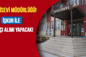Polisevi Müdürlüğü İŞKUR ile 19 İşçi Alımı Yapacak!